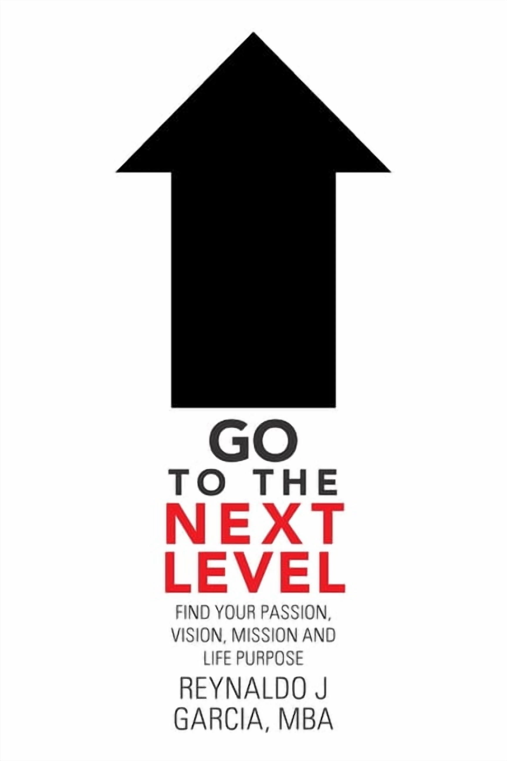 Go to the Next Level: Find Your Passion, Vision, Mission and Life ...