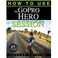 thumbnail image 1 of Pre-Owned GoPro: How To Use The GoPro Hero Session (Paperback) 0991654781 9780991654789, 1 of 1