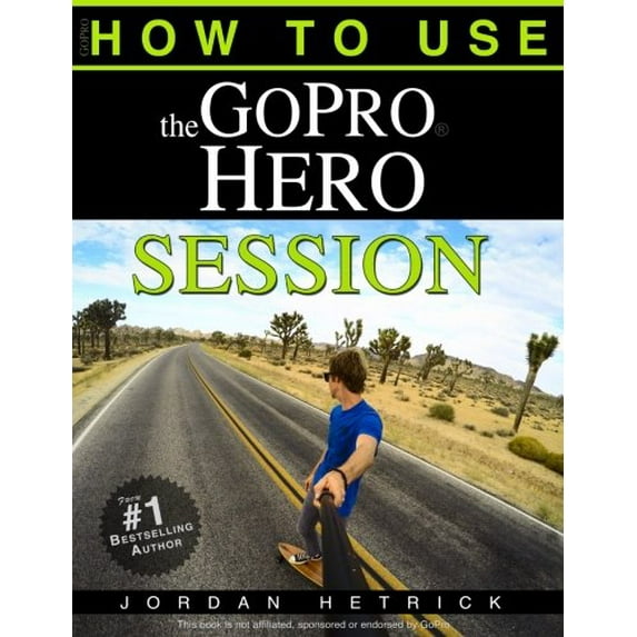 Pre-Owned GoPro: How To Use The GoPro Hero Session (Paperback) 0991654781 9780991654789