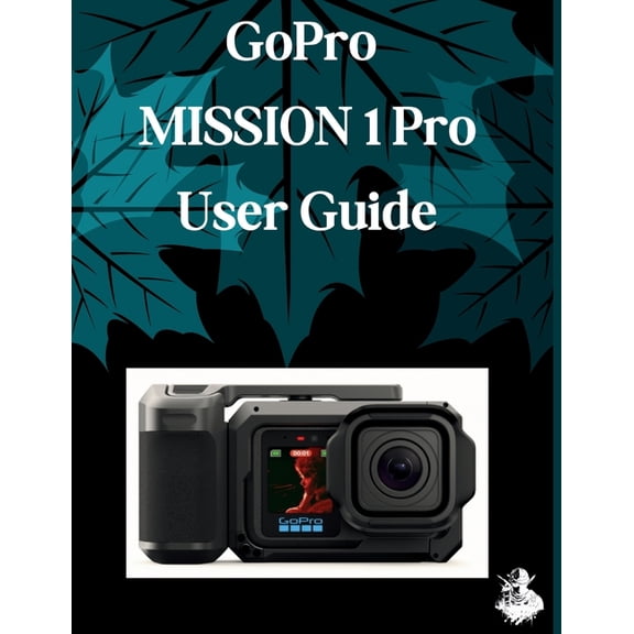 GoPro MISSION 1 Pro User Guide: A Clear, Detailed Manual to Camera Settings and Troubleshooting for Beginners and Senior, (Paperback)