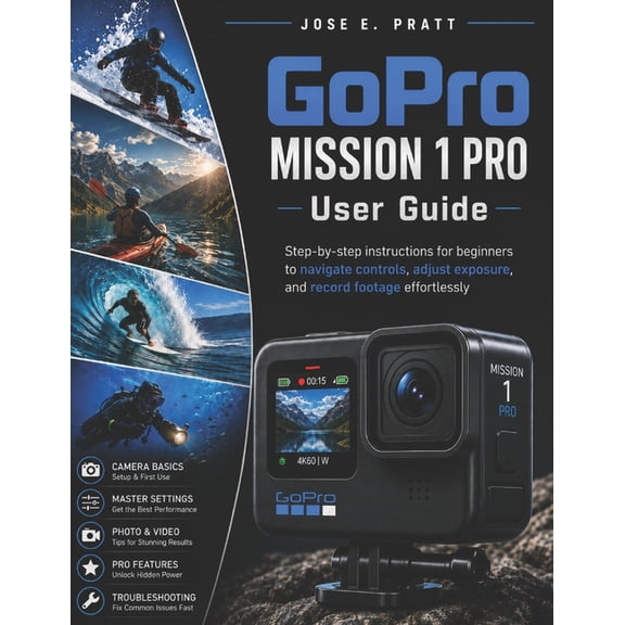 GoPro MISSION 1 Pro User Guide: Step-by-step instructions for beginners to navigate controls, adjust exposure, and recor, (Paperback)