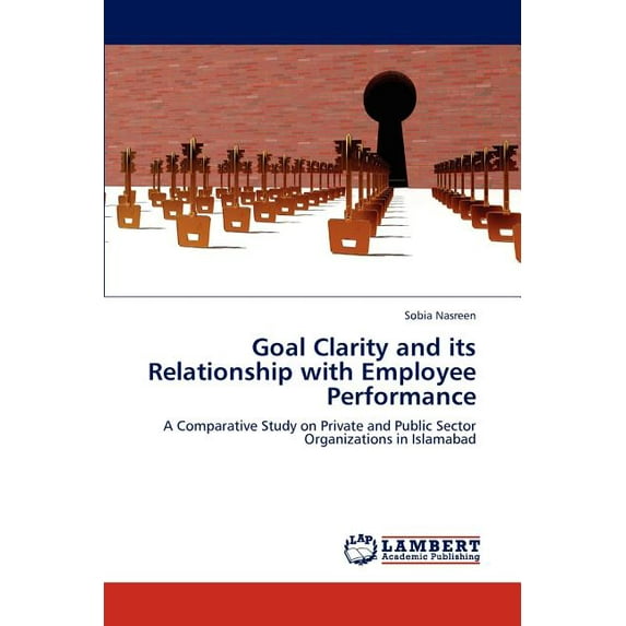 Goal Clarity and its Relationship with Employee Performance (Paperback)