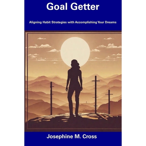 Goal Getter: Aligning Habit Strategies with Accomplishing Your Dreams, (Paperback)