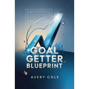 Goal Getter Blueprint Turn Big Dreams into Daily Wins with Smart Planning and Focused Action, Paperback