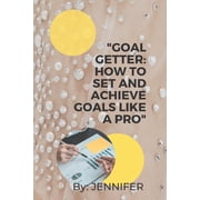 Goal Getter How to Set and Achieve Goals Like a Pro Paperback