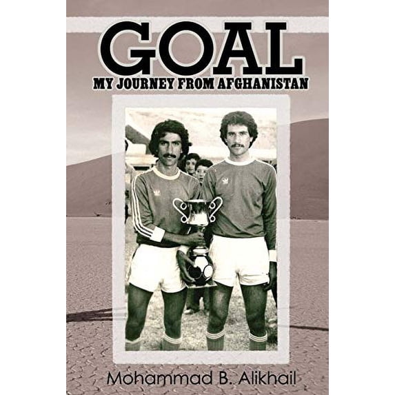 Pre-Owned Goal : My Journey from Afghanistan 9780595470488