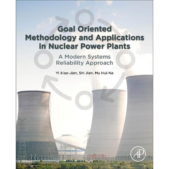 Goal Oriented Methodology and Applications in Nuclear Power Plants: A Modern Systems Reliability Approach, (Paperback)