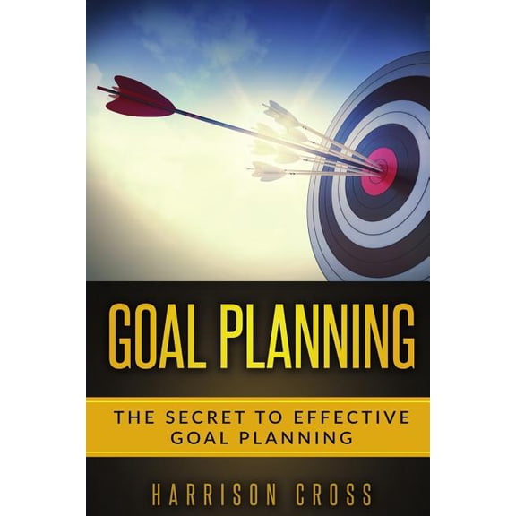 Goal Planning: The Secret To Effective Goal Planning (Paperback)