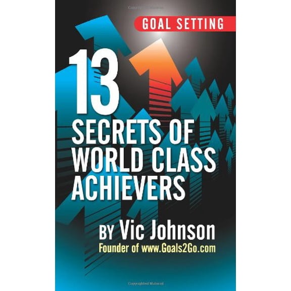 Pre-Owned Goal Setting: 13 Secrets of World Class Achievers (Paperback) 0983841578 9780983841579