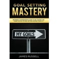 thumbnail image 1 of Goal Setting Mastery: Goal Setting Mastery: Comprehensive Beginners Guide to get started and learn the Art of Goal Setting Mastery from A-Z (Paperback), 1 of 1