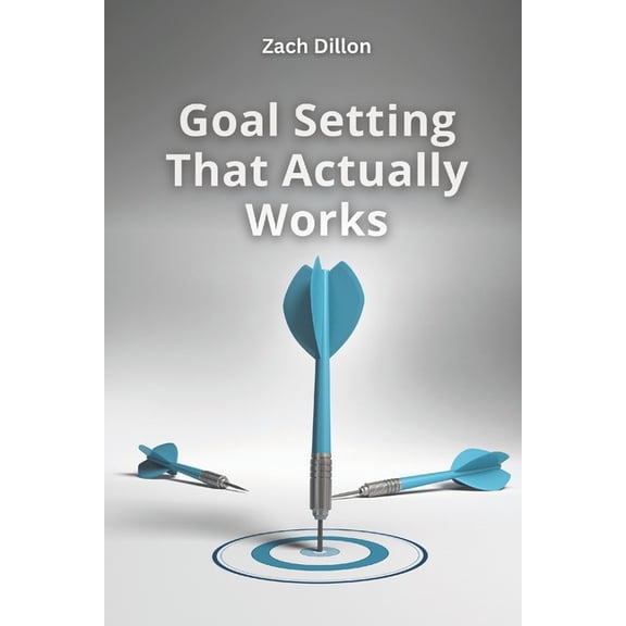 Goal Setting That Actually Works, (Paperback)