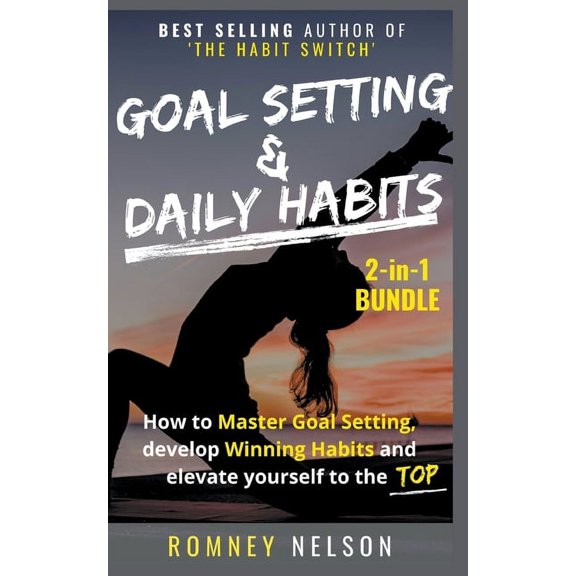 Goal Setting and Daily Habits 2-in-1 Bundle: How to Master Goal Setting, Develop Winning Habits and Elevate Yourself to , (Paperback)