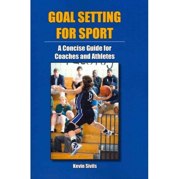 Goal Setting for Sport: A Concise Guide for Coaches and Athletes (Paperback) by Patricia Jonesi, Kevin Sivils