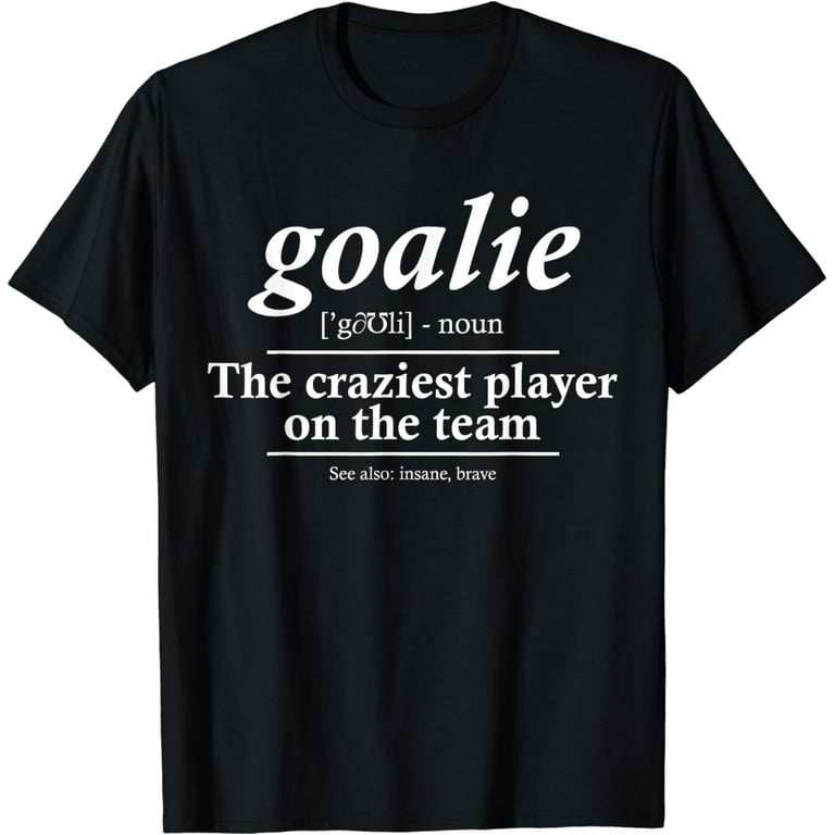 Goalie Gear Goalkeeper Definition Funny Soccer Hockey Shirt Goalie Gear Goalkeeper Definition Funny Soccer Hockey Shirt