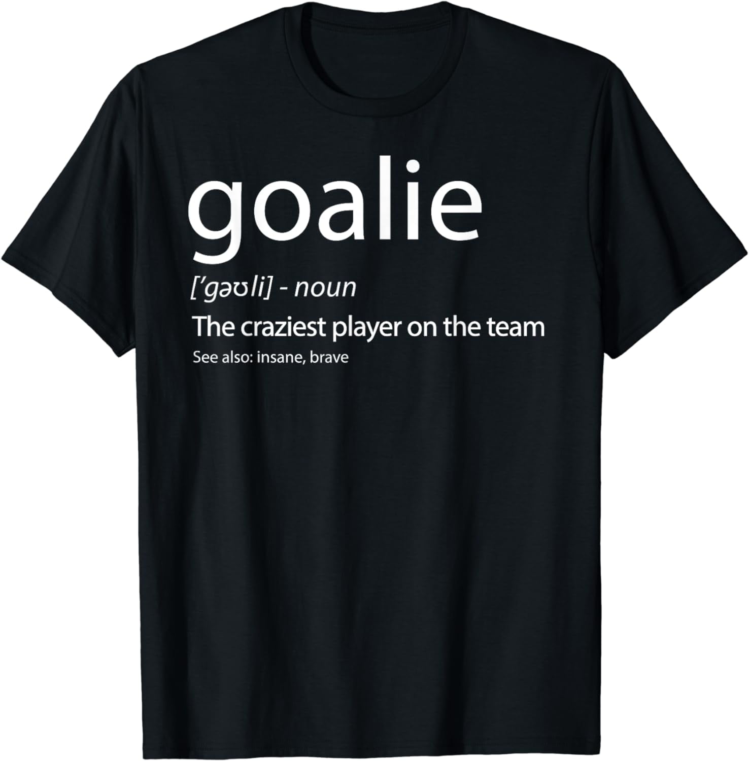 Goalie Gear Shirt Goalkeeper Definition TShirt Soccer Hockey