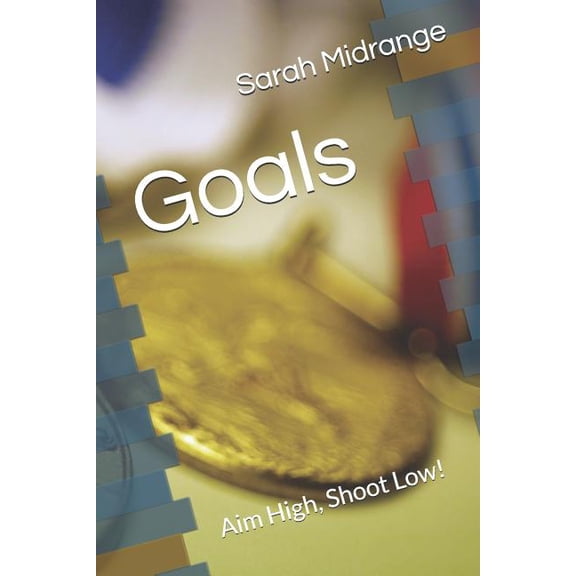 Goals : Aim High, Shoot Low! (Paperback)