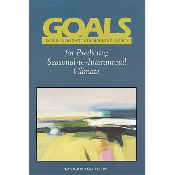 Goals (Global Ocean-Atmosphere-Land System) for Predicting Seasonal-To-Interannual Climate : A Program of Observation, Modeling, and Analysis (Paperback)