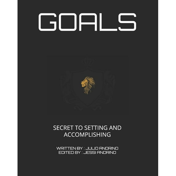 Goals: The Secret to Setting and Accomplishing (Paperback)