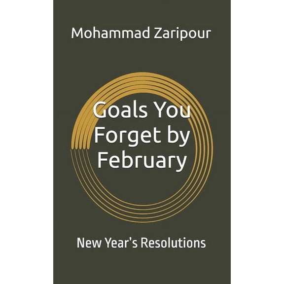Goals You Forget by February: New Year's Resolutions, (Paperback)