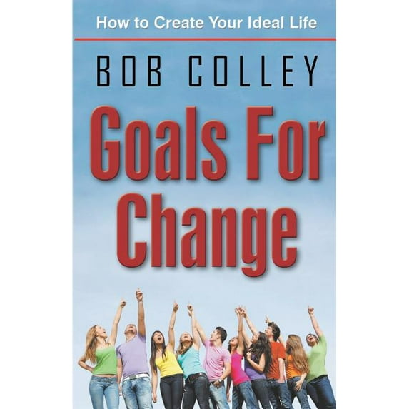 Goals for Change: How to Create Your Ideal Life (Paperback)