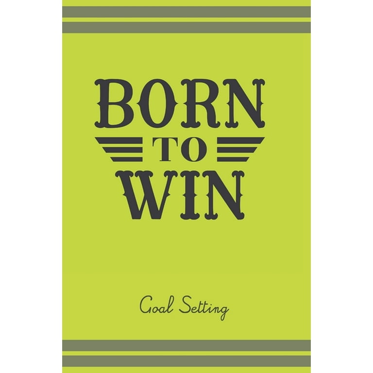 Goalsetting: Born To Win Goal Setting : Long- And Short-Term Planner  w/Motivational Quotes For 53 Weeks. Yearly, Weekly Planner For Setting  Goals.