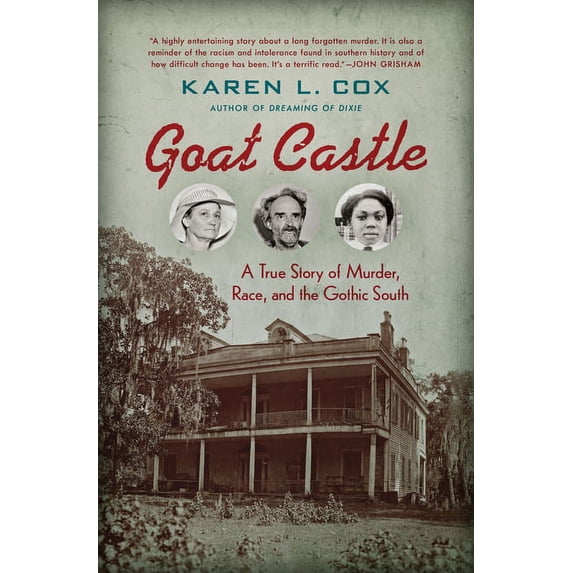 Goat Castle: A True Story of Murder, Race, and the Gothic South (Hardcover)