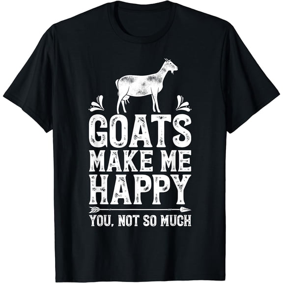 Goat Goats Make Me Happy You Not So Much Funny Farmer Farm T-Shirt