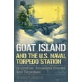thumbnail image 1 of Goat Island and the U.S. Naval Torpedo Station: Guncotton, Smokeless Powder and Torpedoes (Hardcover) by Richard V Simpson, 1 of 1