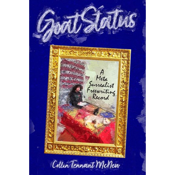 Goat Status: A Meta Surrealist Freewriting Record, (Paperback)