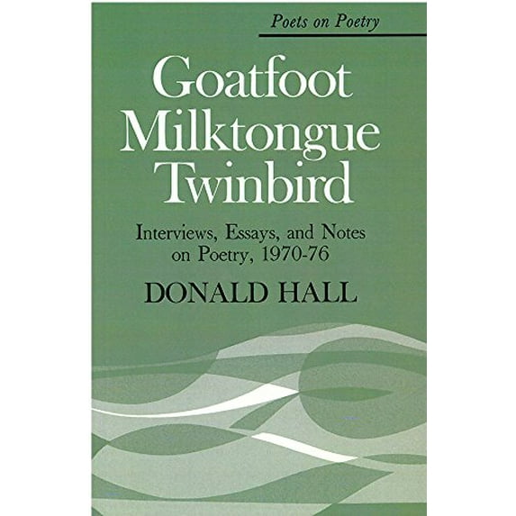 Pre-Owned Goatfoot Milktongue Twinbird: Interviews, Essays and Notes on Poetry, 1970-76 (Poets on Poetry) Paperback - USED