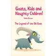 thumbnail image 1 of Goats, Kids and Naughty Children! The Legend of the Old Goat, (Paperback), 1 of 1