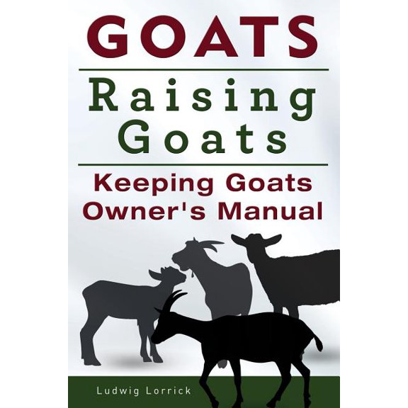 Goats. Raising Goats. Keeping Goats Owners Manual. (Paperback)