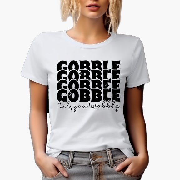 Gobble, Gobble, Gobble, Gobble Til You Wobble, Thanksgiving Day Art Merch Gift, White T-Shirt, XL