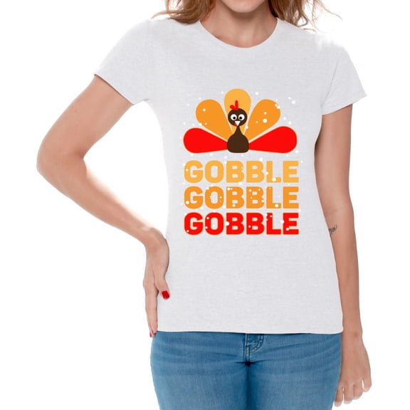 Gobble Gobble Gobble Women Shirt - S M L XL 2XL 3XL - Funny Thanksgiving Tshirts for Women Holiday Graphic Tee Gift
