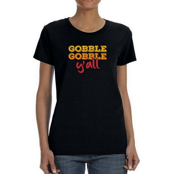 Gobble Gobble Y All Women Black T-Shirt, Female Large