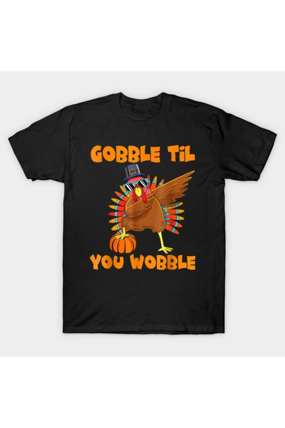 Gobble Til You Wobble Dabbing Turkey Thanksgiving Holiday - Soft Touch G3393 Unisex T-Shirt, Up to Size 5XL