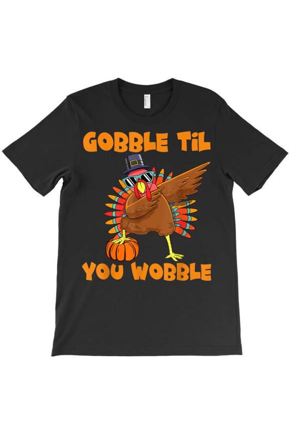 Gobble Til You Wobble Dabbing Turkey Thanksgiving Men Women, G9372 Unisex T-Shirt, Up to Size 5XL