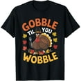 thumbnail image 1 of Gobble Til You Wobble Thanksgiving Turkey Humor T-Shirt, 1 of 3