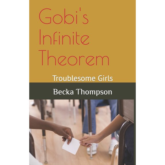 Gobi's Infinite Theorem: Gobi's Infinite Theorem : Troublesome Girls (Series #1) (Paperback)