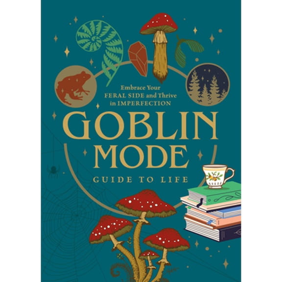 Pre-Owned Goblin Mode Guide to Life: Embrace Your Feral Side and Thrive in Imperfection, (Paperback)