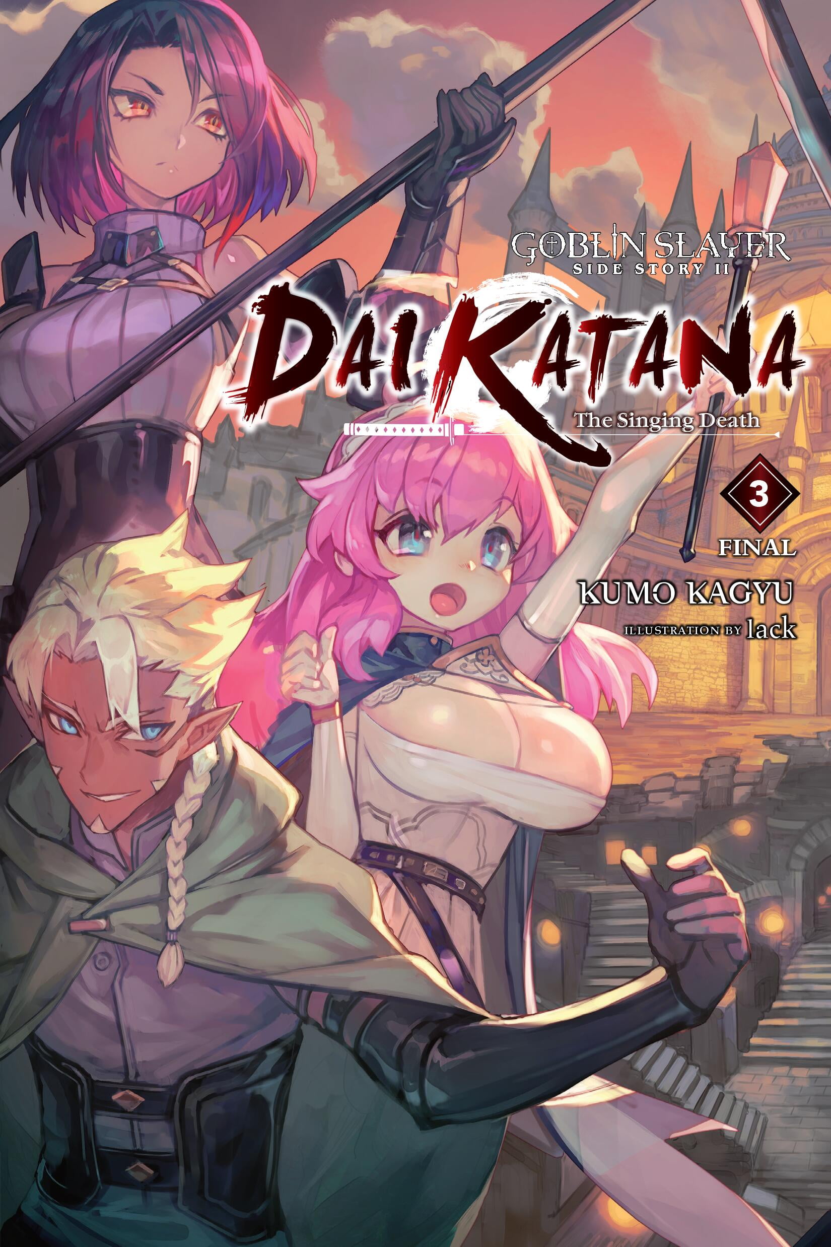 Goblin Slayer Side Story II: Dai Katana (light novel): Goblin Slayer Side Story II: Dai Katana, Vol. 3 (light novel) : The Singing Death (Series #3) (Paperback)