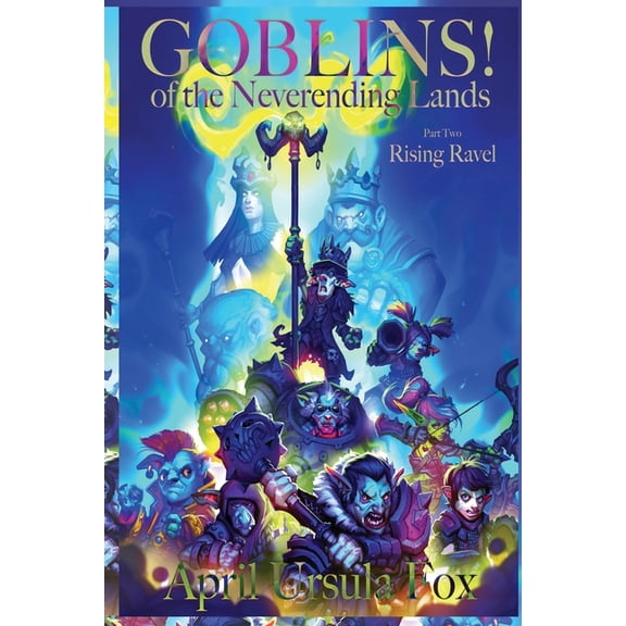 Goblins! of the Neverending Lands Goblins! of the Neverending Lands - Book 2: Rising Ravel, Book 2, (Paperback)