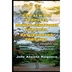 God Always Forgives, Human Sometimes Forgives, Nature Never Forgives, (Paperback)