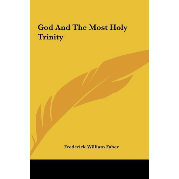 God And The Most Holy Trinity Hardcover 116159843X 9781161598438 Frederick William Faber
