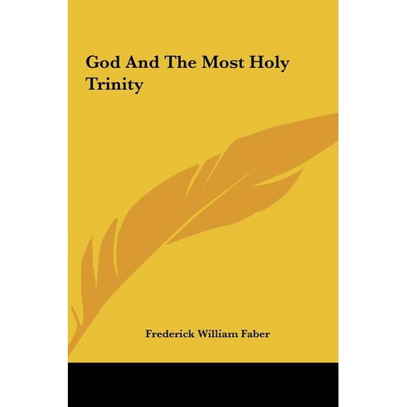 God And The Most Holy Trinity Hardcover 116159843X 9781161598438 Frederick William Faber