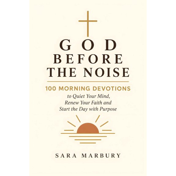 God Before the Noise: 100 Morning Devotions to Quiet Your Mind, Renew Your Faith and Start the Day with Purpose, (Paperback)
