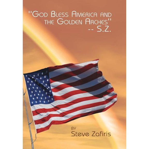 ''God Bless America and the Golden Arches''-- S.Z. (Hardcover)