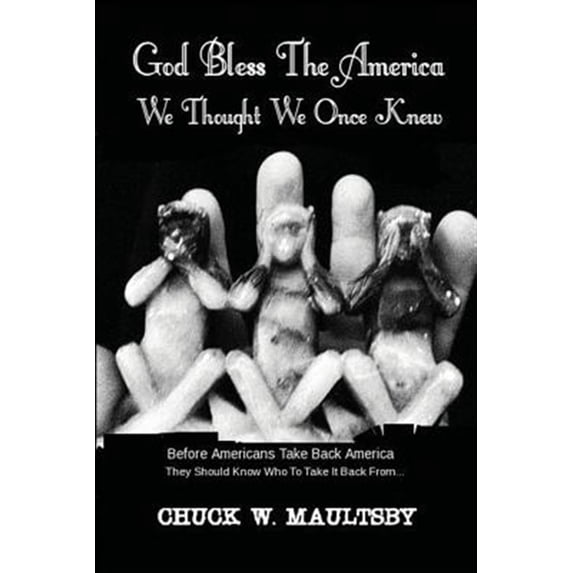 God Bless the America We Thought We Once Knew: Before Americans Take America Back, They Should Know Who to Take It Back from