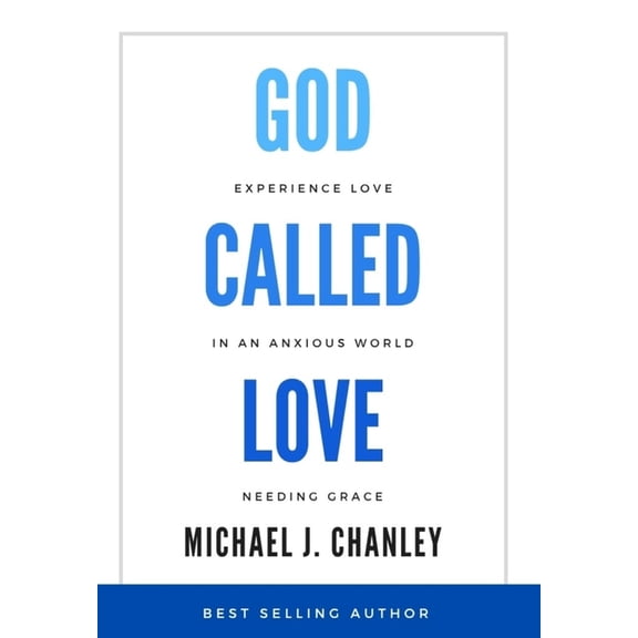 God Called Love: Experience Love In An Anxious World Needing Grace, (Hardcover)