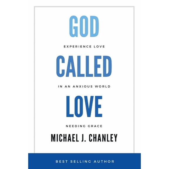 God Called Love: Experience Love In An Anxious World Needing Grace, (Paperback)
